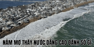 Nằm Mơ Thấy Nước Dâng Cao Đánh Số Gì 7 Anh Thumb bai viet 1 min1 5